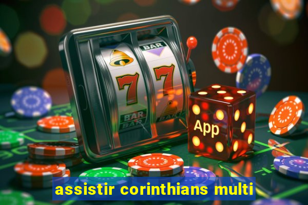 assistir corinthians multi